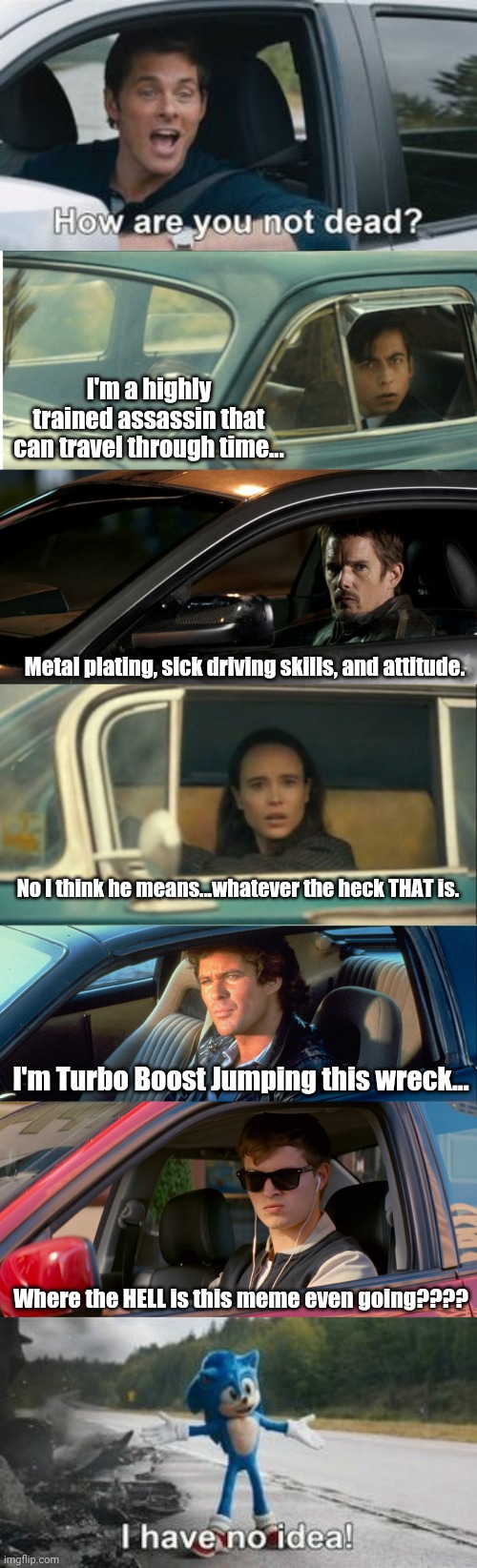 Mash Up central | I'm a highly trained assassin that can travel through time... Metal plating, sick driving skills, and attitude. No I think he means...whatever the heck THAT is. I'm Turbo Boost Jumping this wreck... Where the HELL is this meme even going???? | image tagged in sonic,umbrella,knight rider | made w/ Imgflip meme maker