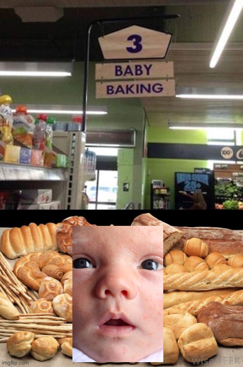 What in the- | image tagged in bread,baby | made w/ Imgflip meme maker