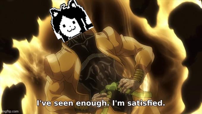 I’ ve seen enough im satisfied | image tagged in i ve seen enough im satisfied | made w/ Imgflip meme maker