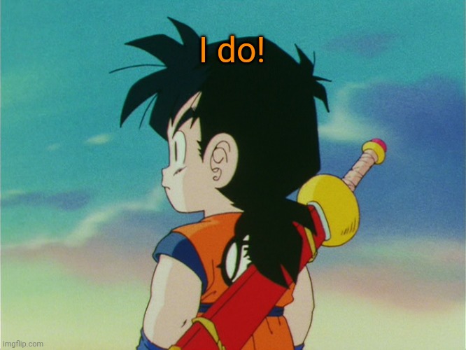 Kid Gohan (DBZ) | I do! | image tagged in kid gohan dbz | made w/ Imgflip meme maker