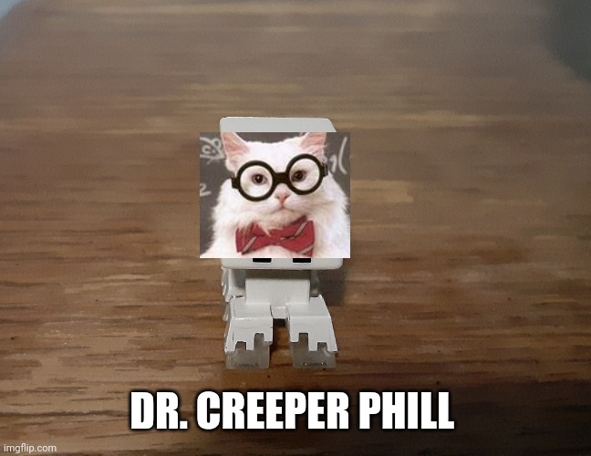 DR. CREEPER PHILL | image tagged in artic creeper | made w/ Imgflip meme maker