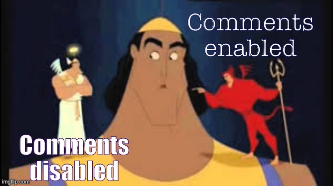 Choose your adventure | Comments enabled; Comments disabled | image tagged in kronk shoulder angel/devil,meme comments,comments,meanwhile on imgflip,new feature,feature | made w/ Imgflip meme maker