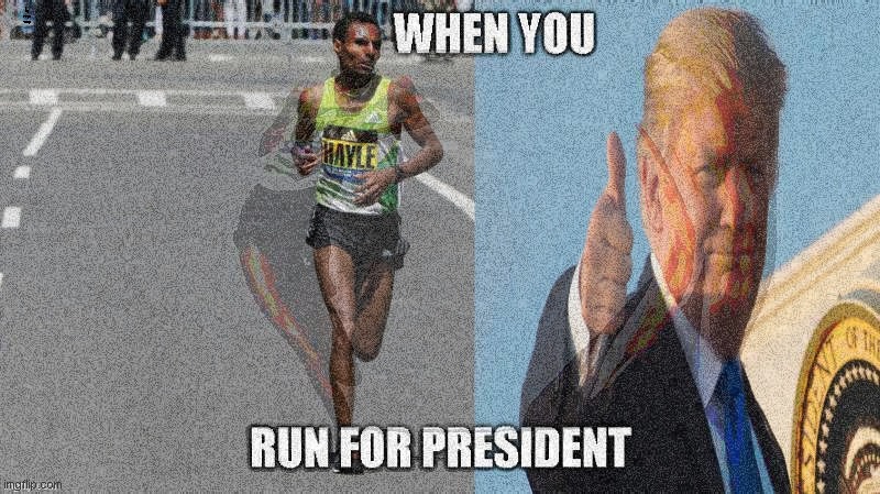 Here's a Dank Political Meme | WHEN YOU RUN FOR PRESIDENT | image tagged in memes,politics,donald trump | made w/ Imgflip meme maker