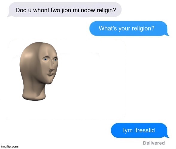 Sorie abowt te bed spelwing | image tagged in meme man,whats your religion | made w/ Imgflip meme maker