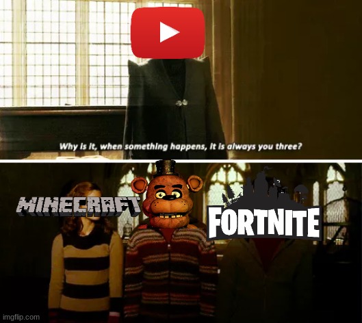 Apparently, Youtube doesn't like Minecraft very much, which sucks | image tagged in always you three | made w/ Imgflip meme maker