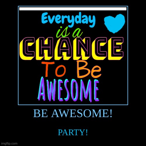 Everyday is a Chance To Be Awesome | image tagged in demotivationals,inspirational quote,quotes | made w/ Imgflip demotivational maker