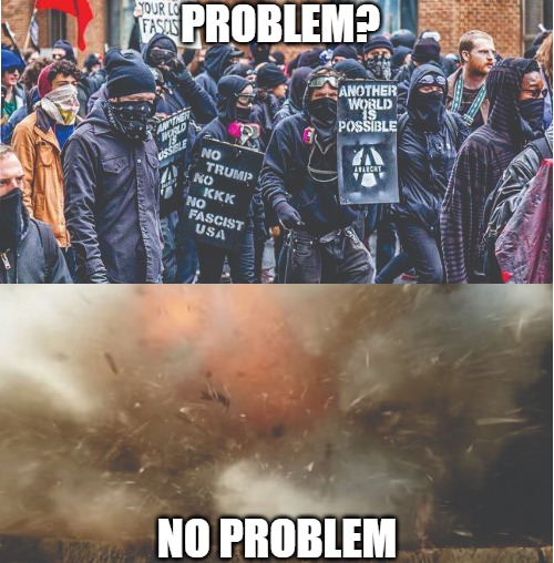 The investigation showed they blew themselves up | PROBLEM? NO PROBLEM | image tagged in memes,riots,fun,funny,2020 | made w/ Imgflip meme maker