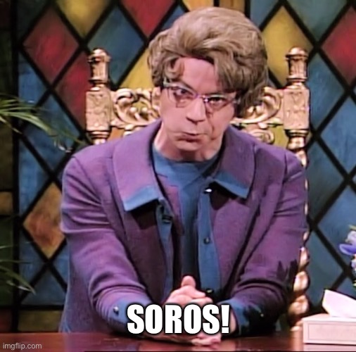 Church Lady Scowling | SOROS! | image tagged in church lady scowling | made w/ Imgflip meme maker