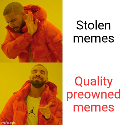 When you steal vintage memes | Stolen memes; Quality preowned memes | image tagged in memes,drake hotline bling | made w/ Imgflip meme maker