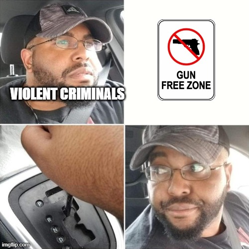 Gun free zones in a nutshell | VIOLENT CRIMINALS | image tagged in politics | made w/ Imgflip meme maker