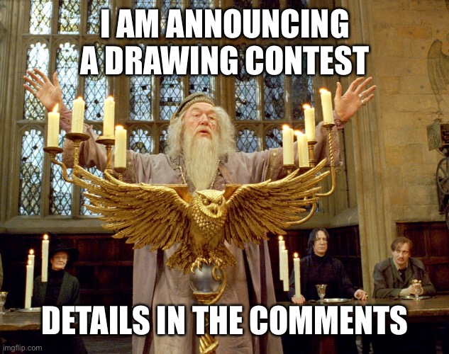 Drawing contest!!!!!!!!! |  I AM ANNOUNCING A DRAWING CONTEST; DETAILS IN THE COMMENTS | image tagged in contest,drawing,drawing contest | made w/ Imgflip meme maker