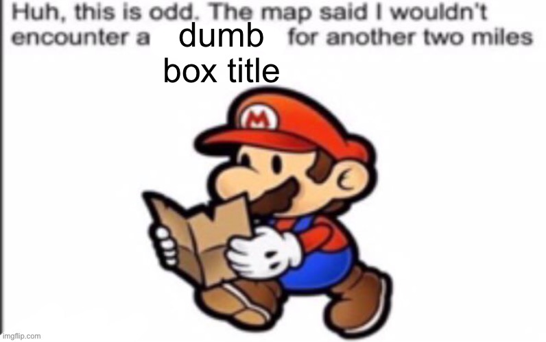dumb box title | made w/ Imgflip meme maker