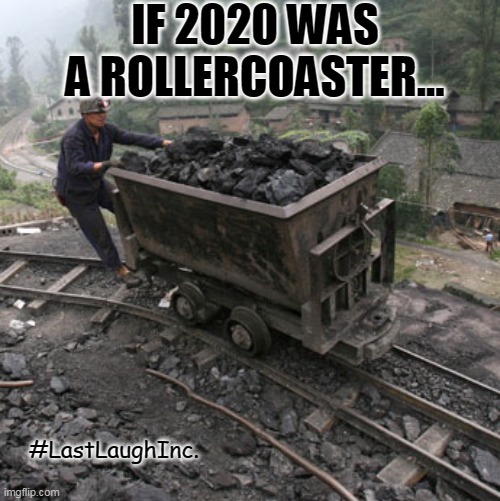 2020 | IF 2020 WAS A ROLLERCOASTER... #LastLaughInc. | image tagged in 2020 | made w/ Imgflip meme maker
