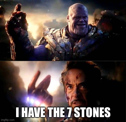 I am inevitable and i am Iron Man | I HAVE THE 7 STONES | image tagged in i am inevitable and i am iron man | made w/ Imgflip meme maker