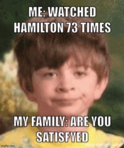 satisfied | image tagged in memes,funny,repost,hamilton | made w/ Imgflip meme maker