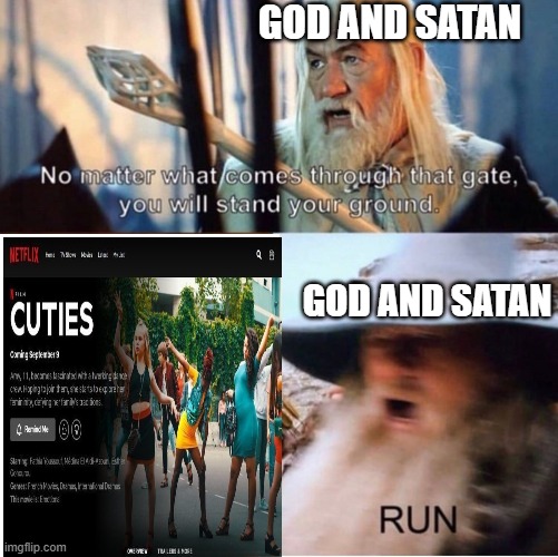 Netflix | GOD AND SATAN; GOD AND SATAN | image tagged in no matter what comes through that gate,relatable,fun,funny memes,run away,disgusting | made w/ Imgflip meme maker