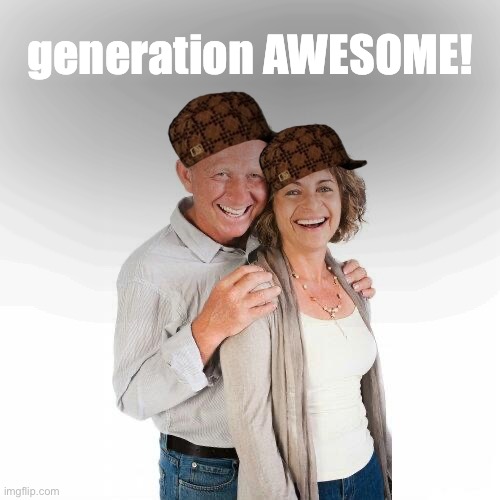 Boomers furiously rebranding themselves as generation AWESOME has gotta be the most boomer cringe I have ever | generation AWESOME! | image tagged in scumbag baby boomers,cringe worthy,cringe,ok boomer,boomers,generation | made w/ Imgflip meme maker