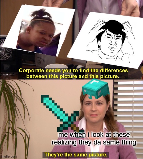 yeeeeees my fave crossover ever |  me when i look at these realizing they da same thing | image tagged in memes,they're the same picture | made w/ Imgflip meme maker