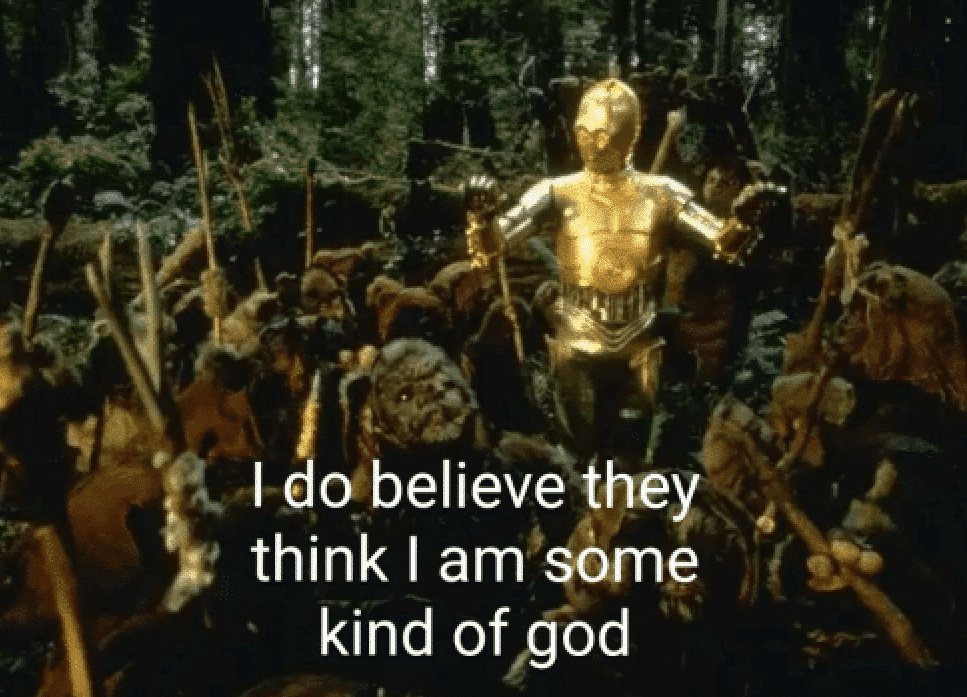 I do believe they think I am some kind of god 3PO Blank Meme Template