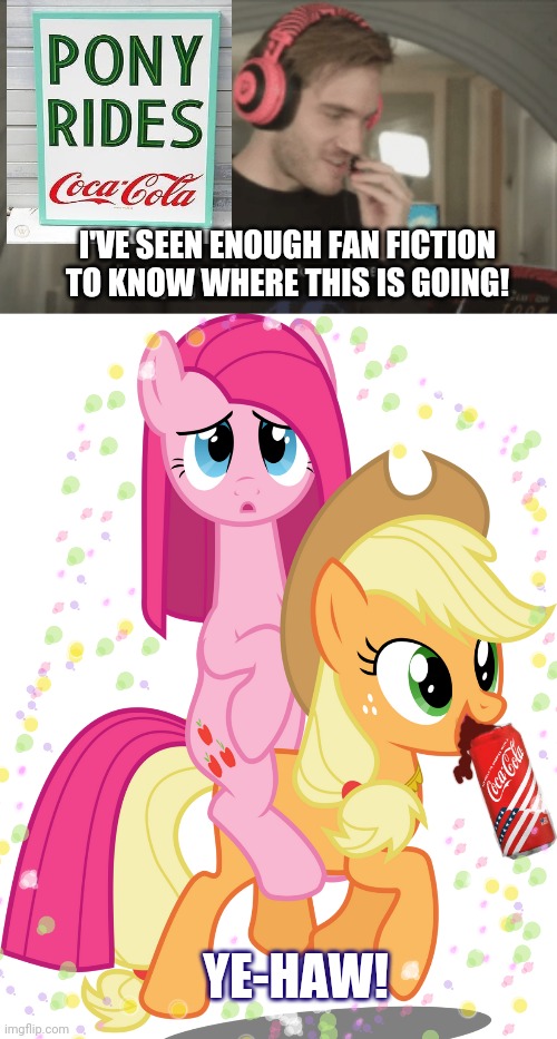 Pony rides | I'VE SEEN ENOUGH FAN FICTION TO KNOW WHERE THIS IS GOING! YE-HAW! | image tagged in i've seen enough hentai to know where this is going,applejack,pinkie pie | made w/ Imgflip meme maker