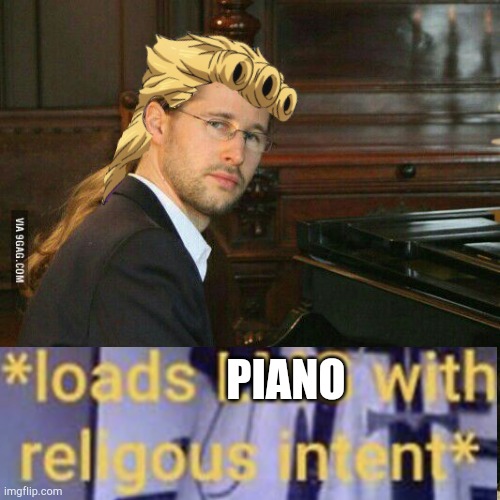 piano guy | PIANO | image tagged in piano guy | made w/ Imgflip meme maker