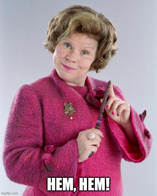 dolores umbridge | HEM, HEM! | image tagged in dolores umbridge | made w/ Imgflip meme maker