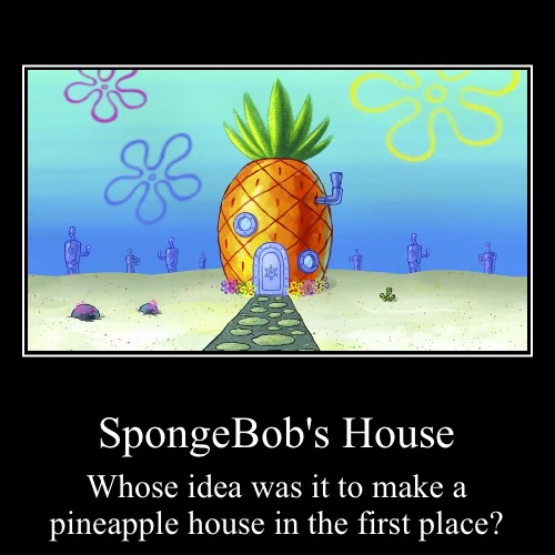 SpongeBob's House | image tagged in funny,demotivationals,spongebob,pineapple,house,memes | made w/ Imgflip demotivational maker