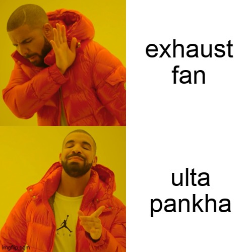 DESI PEOPLE EVERY TIME THEY SEE AN EXHAUST FAN | exhaust fan; ulta pankha | image tagged in memes,drake hotline bling | made w/ Imgflip meme maker