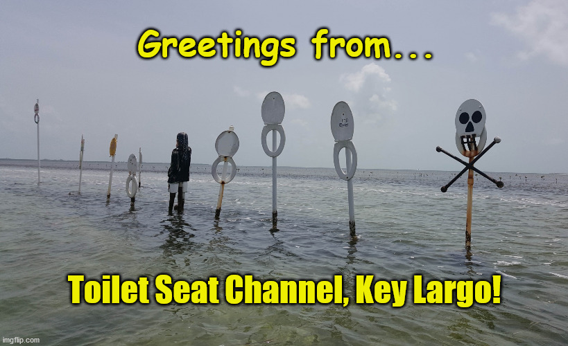 Toilet Seat Channel | Greetings from... Toilet Seat Channel, Key Largo! | image tagged in toilet seat channel | made w/ Imgflip meme maker