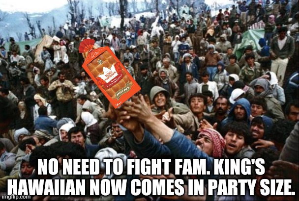 Party Size | NO NEED TO FIGHT FAM. KING'S HAWAIIAN NOW COMES IN PARTY SIZE. | image tagged in buns,bread,mob,family | made w/ Imgflip meme maker