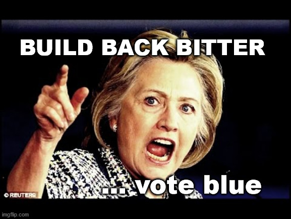 build back bitter | BUILD BACK BITTER; ... vote blue | image tagged in vote blue | made w/ Imgflip meme maker