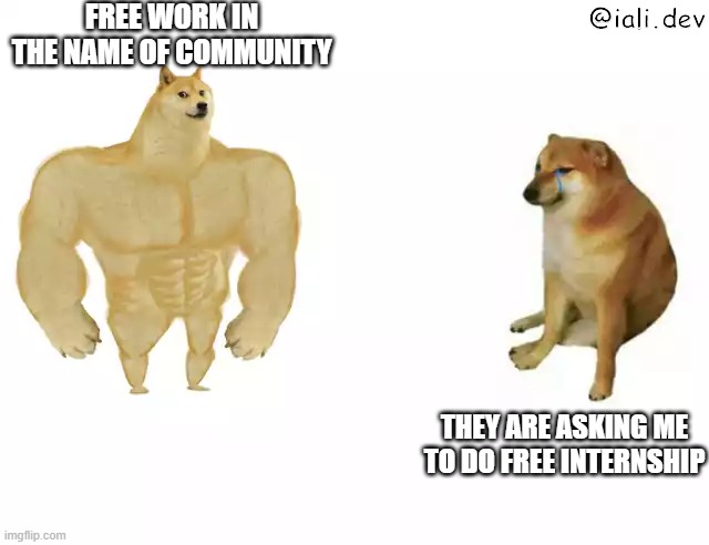 Buff Doge vs. Cheems | FREE WORK IN THE NAME OF COMMUNITY; @iali.dev; THEY ARE ASKING ME TO DO FREE INTERNSHIP | image tagged in buff doge vs cheems | made w/ Imgflip meme maker
