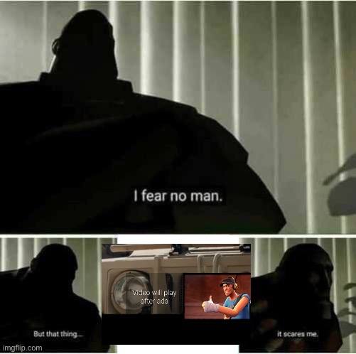 Unskippable ads uprising | image tagged in i fear no man,ads,advertising,tf2,tf2 heavy i fear no man | made w/ Imgflip meme maker