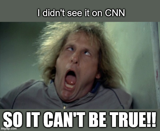 Scary Harry Meme | I didn't see it on CNN SO IT CAN'T BE TRUE!! | image tagged in memes,scary harry | made w/ Imgflip meme maker