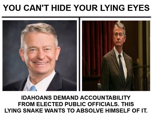 Idaho Governor Brad Little: You Can't Hide Your Lying Eyes | image tagged in idaho governor,brad little,lying eyes,snake,accountability,government corruption | made w/ Imgflip meme maker