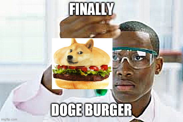 After cheemsburger | FINALLY; DOGE BURGER | image tagged in finally | made w/ Imgflip meme maker