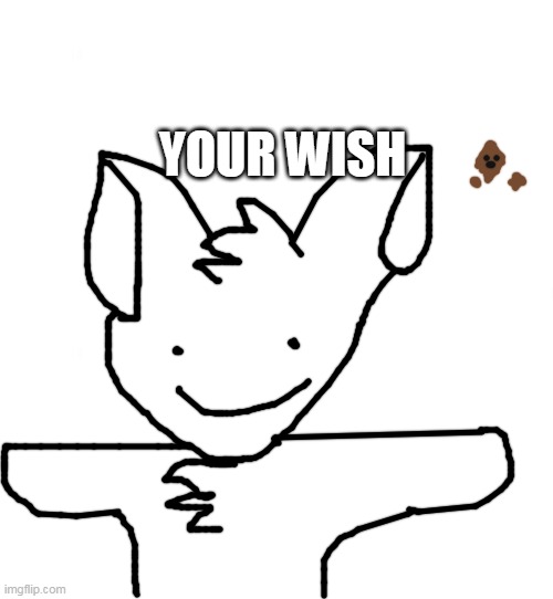 Just white | YOUR WISH | image tagged in just white | made w/ Imgflip meme maker