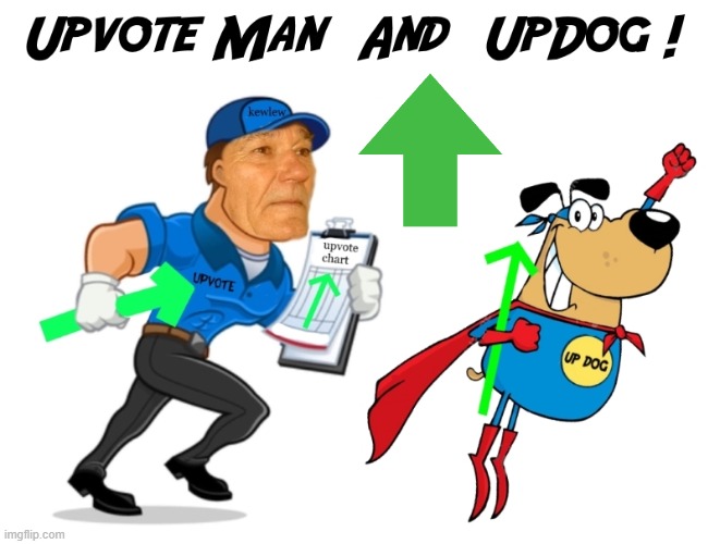 upvote man and upvote dog | image tagged in upvote man and upvote dog | made w/ Imgflip meme maker