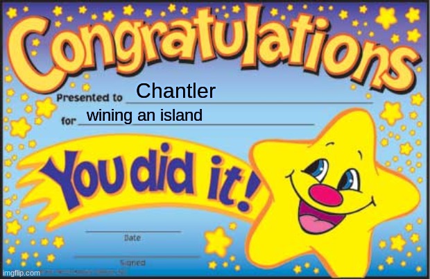 Happy Star Congratulations | Chantler; wining an island | image tagged in memes,happy star congratulations | made w/ Imgflip meme maker