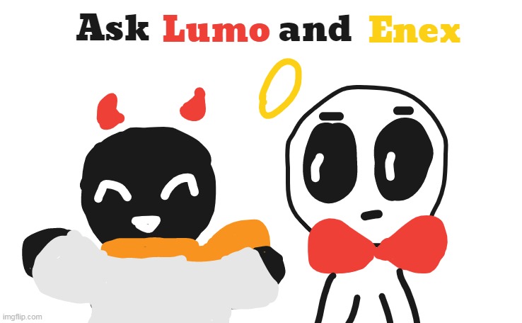 Ask Lumo And Enex !   (No Enex is not naked-) | made w/ Imgflip meme maker