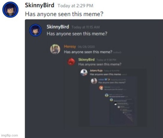 Has anyone seen this meme? | image tagged in discord,skinnybird | made w/ Imgflip meme maker