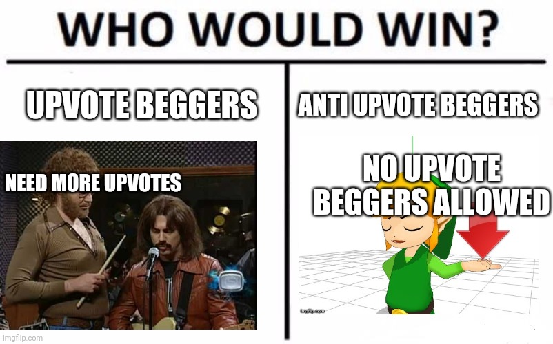 the UB vs AUB | UPVOTE BEGGERS; ANTI UPVOTE BEGGERS; NO UPVOTE BEGGERS ALLOWED; NEED MORE UPVOTES | image tagged in memes,who would win | made w/ Imgflip meme maker