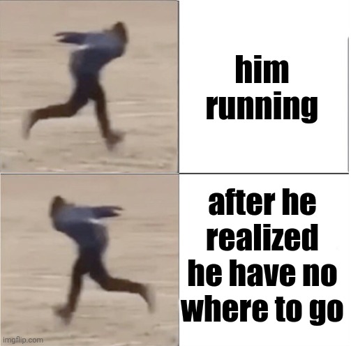 Naruto Runner Drake (Flipped) | him running; after he realized he have no where to go | image tagged in naruto runner drake flipped | made w/ Imgflip meme maker