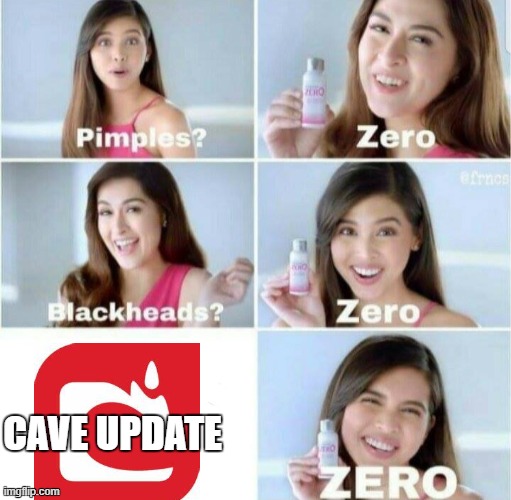 Pimples, Zero! | CAVE UPDATE | image tagged in pimples zero | made w/ Imgflip meme maker