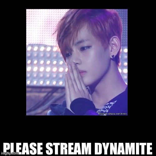 PLEASE STREAM DYNAMITE | made w/ Imgflip meme maker