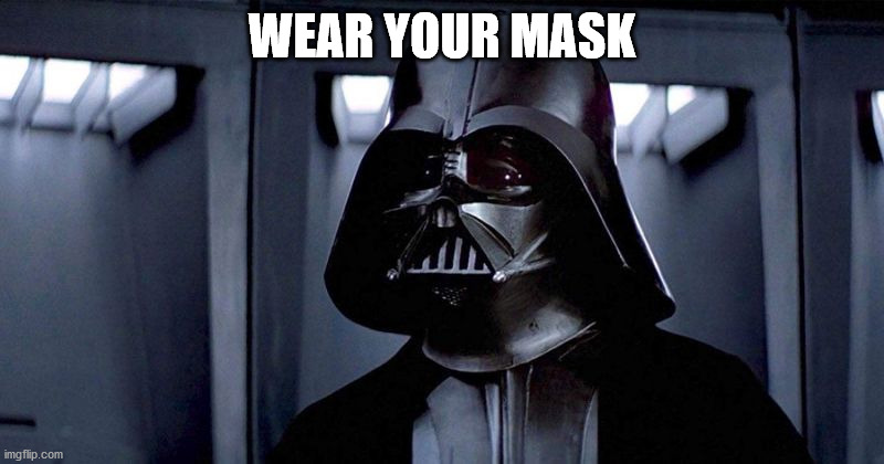 Wear Your Mask | WEAR YOUR MASK | image tagged in darth vader,wear a mask | made w/ Imgflip meme maker