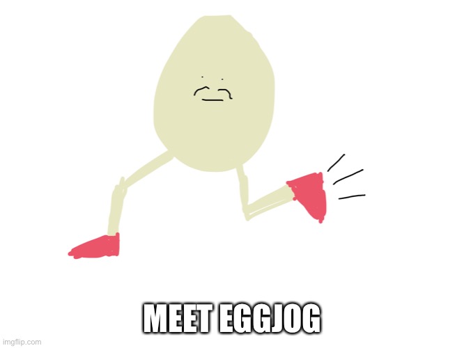 Feel free to ask him questions or something! :D | MEET EGGJOG | image tagged in eggjog | made w/ Imgflip meme maker