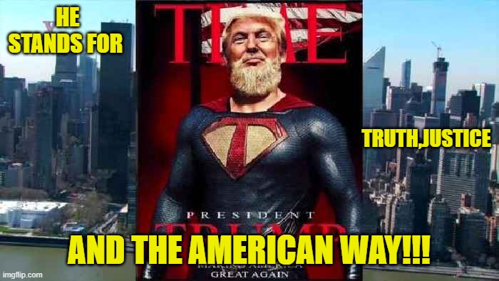 HE STANDS FOR AND THE AMERICAN WAY!!! TRUTH,JUSTICE | made w/ Imgflip meme maker