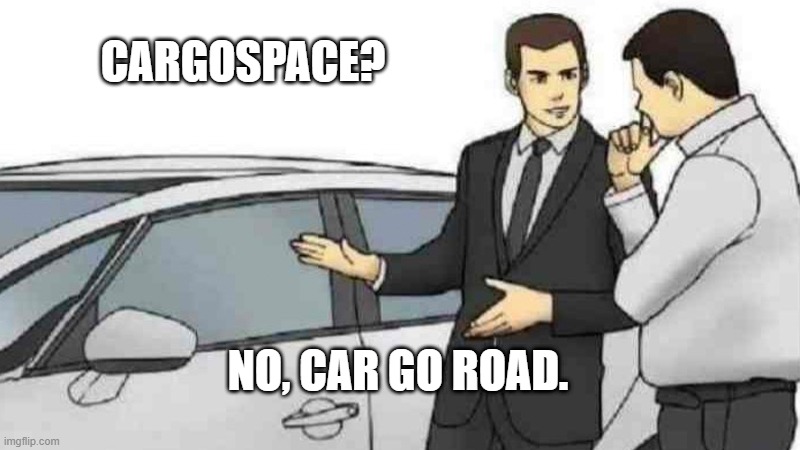 Car Salesman Slaps Roof Of Car Meme | CARGOSPACE? NO, CAR GO ROAD. | image tagged in memes,car salesman slaps roof of car | made w/ Imgflip meme maker