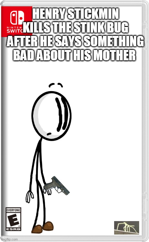 henry stickmin kills the stickbug after he says something bad about his mother | HENRY STICKMIN KILLS THE STINK BUG AFTER HE SAYS SOMETHING BAD ABOUT HIS MOTHER | image tagged in nintendo switch,henry stickmin,funny,get stickbugged lol,stickbug | made w/ Imgflip meme maker